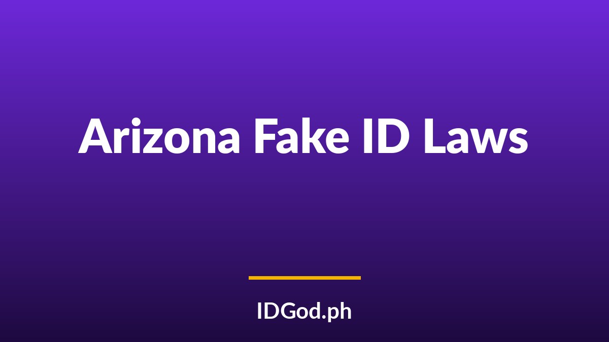 Arizona Fake ID Laws and Detection: A 2026 Guide