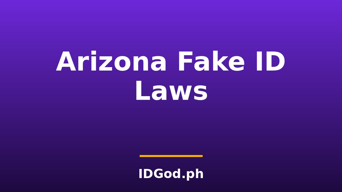 Arizona Fake ID Laws and Detection: A 2026 Guide