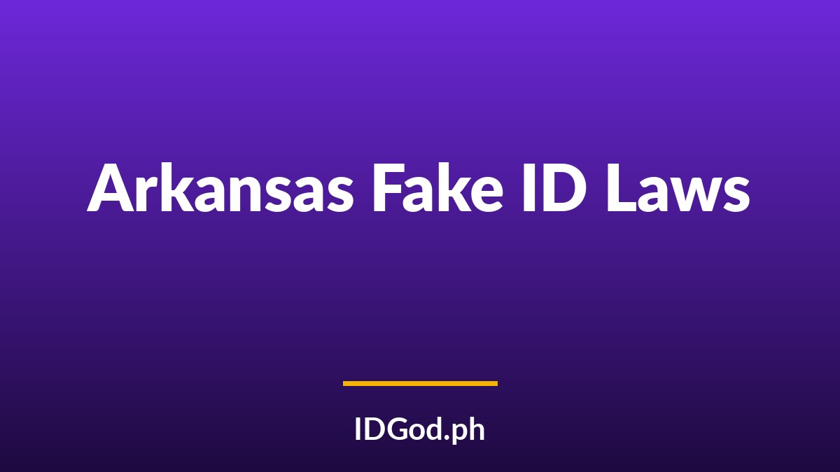 Arkansas Fake ID Laws and Detection: A 2026 Guide