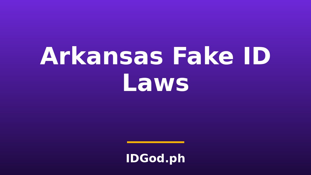 Arkansas Fake ID Laws and Detection: A 2026 Guide