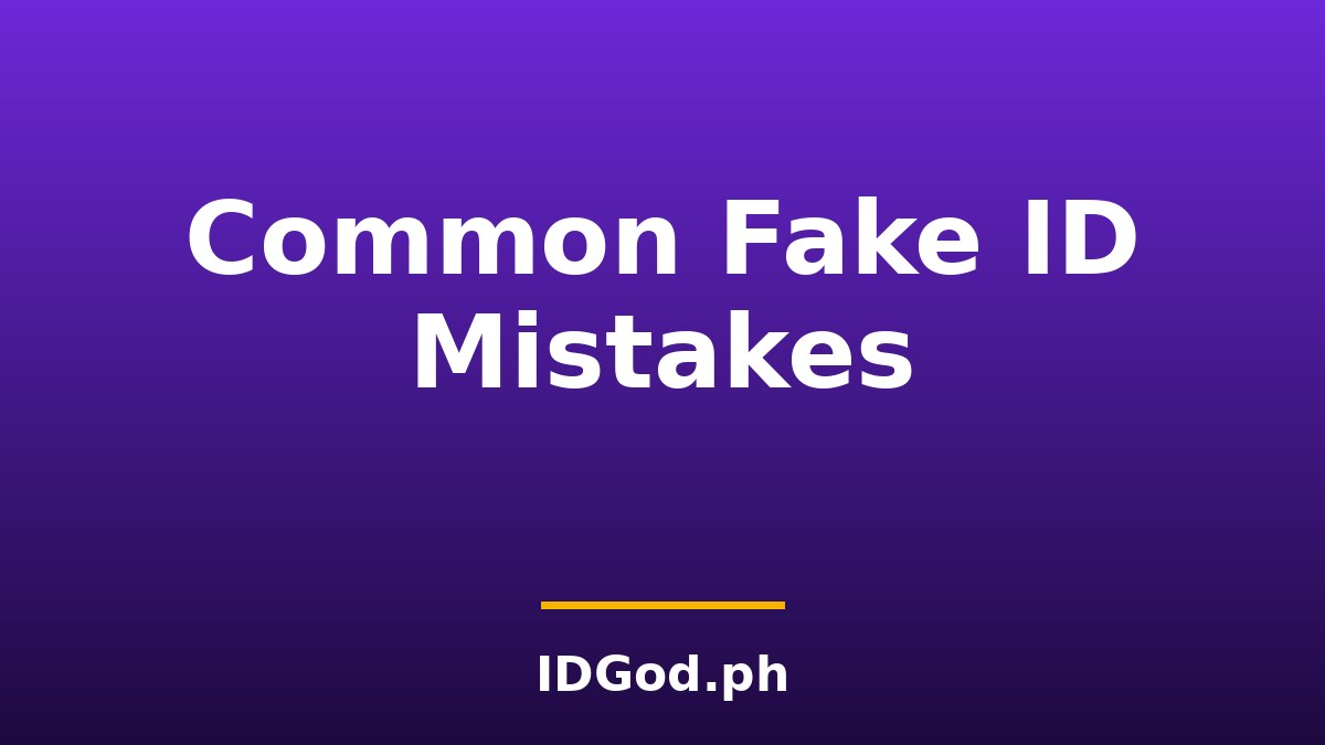 Common Fake ID Mistakes: What People Get Wrong and Why It Matters