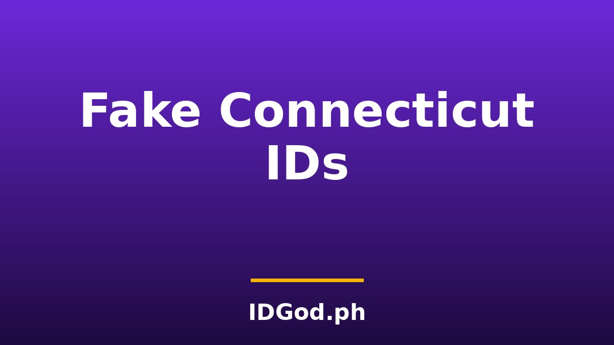 Fake Connecticut IDs: Laws, Risks, and How Are Verified
