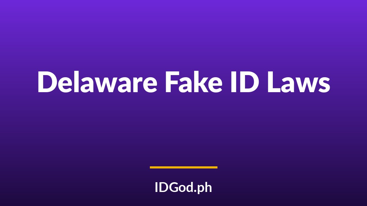 Delaware Fake ID Laws and Detection: A 2026 Guide