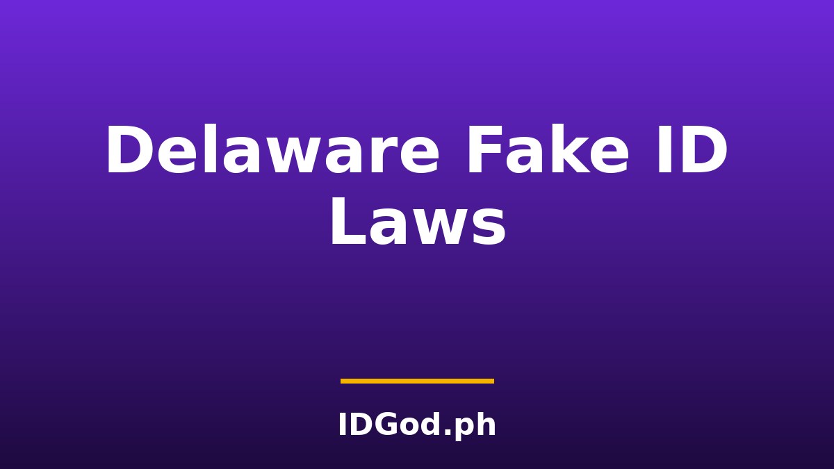 Delaware Fake ID Laws and Detection: A 2026 Guide