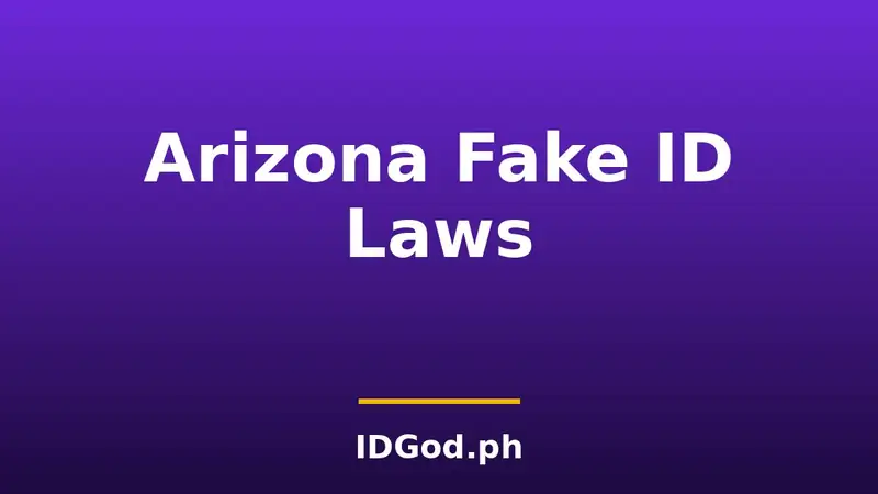 Arizona Fake ID Laws and Detection: A 2026 Guide