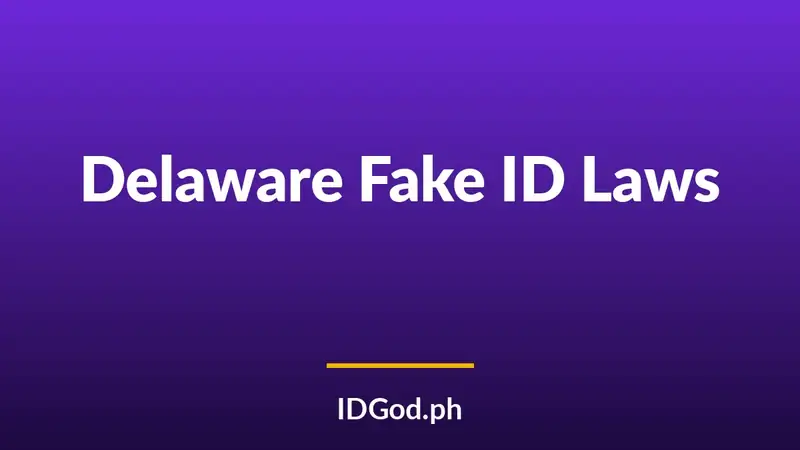 Delaware Fake ID Laws and Detection: A 2026 Guide