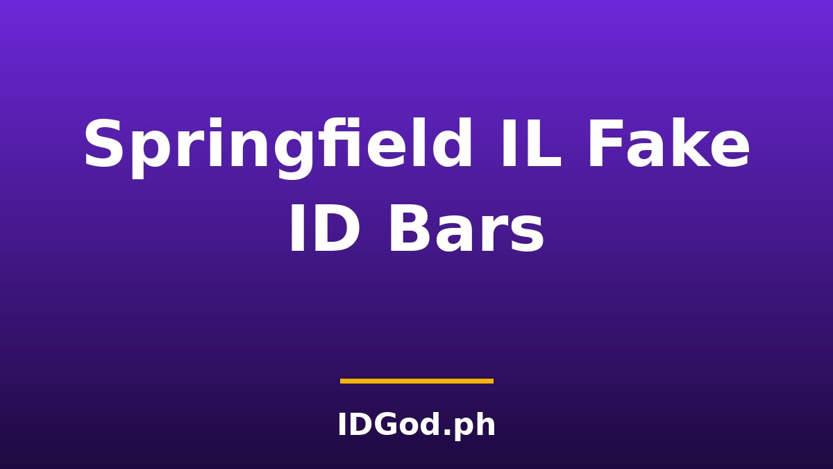 What Does "Fake ID Bars" Mean in Springfield, Illinois?