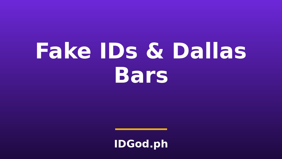 Fake IDs & Dallas Bars: Laws, Risks & Safer Options (2026)