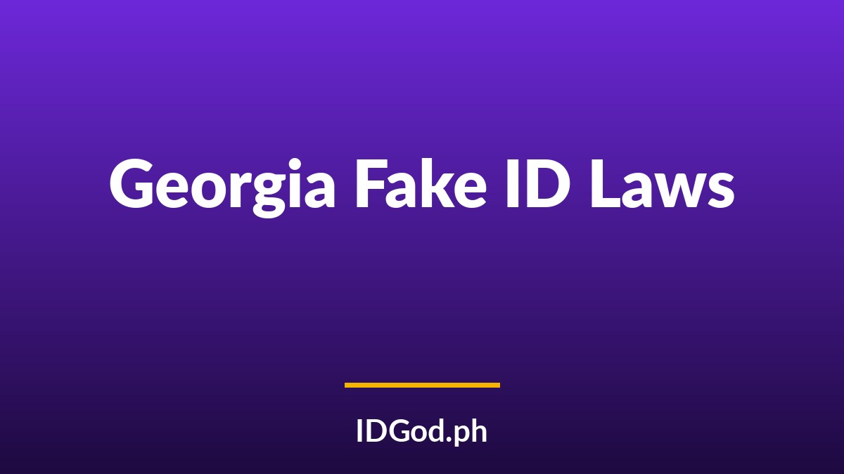 Georgia Fake ID Laws and Detection Across Athens, Atlanta, and Savannah