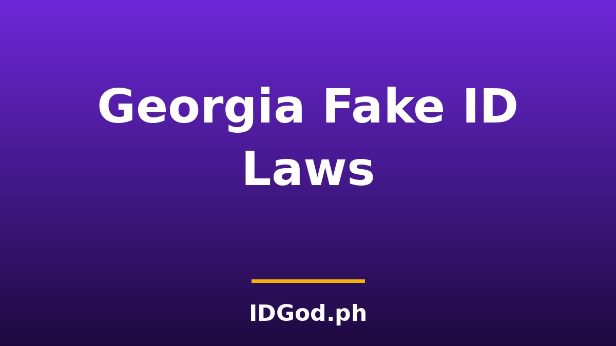 Georgia Fake ID Laws and Detection Across Athens, Atlanta, and Savannah