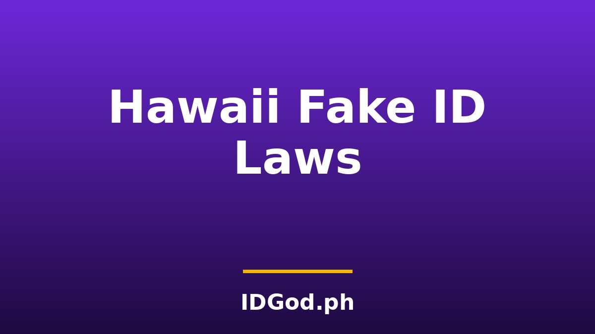 Hawaii Fake ID Laws and Detection: A 2026 Guide