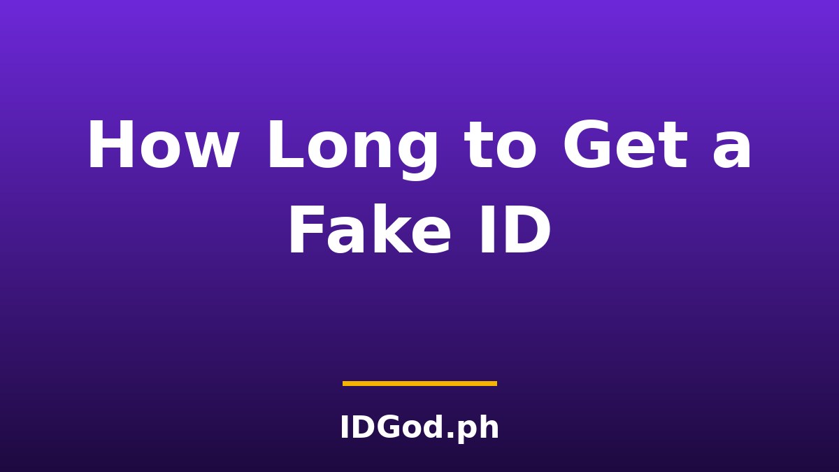 How Long to Get a Fake ID: Timelines & Risks