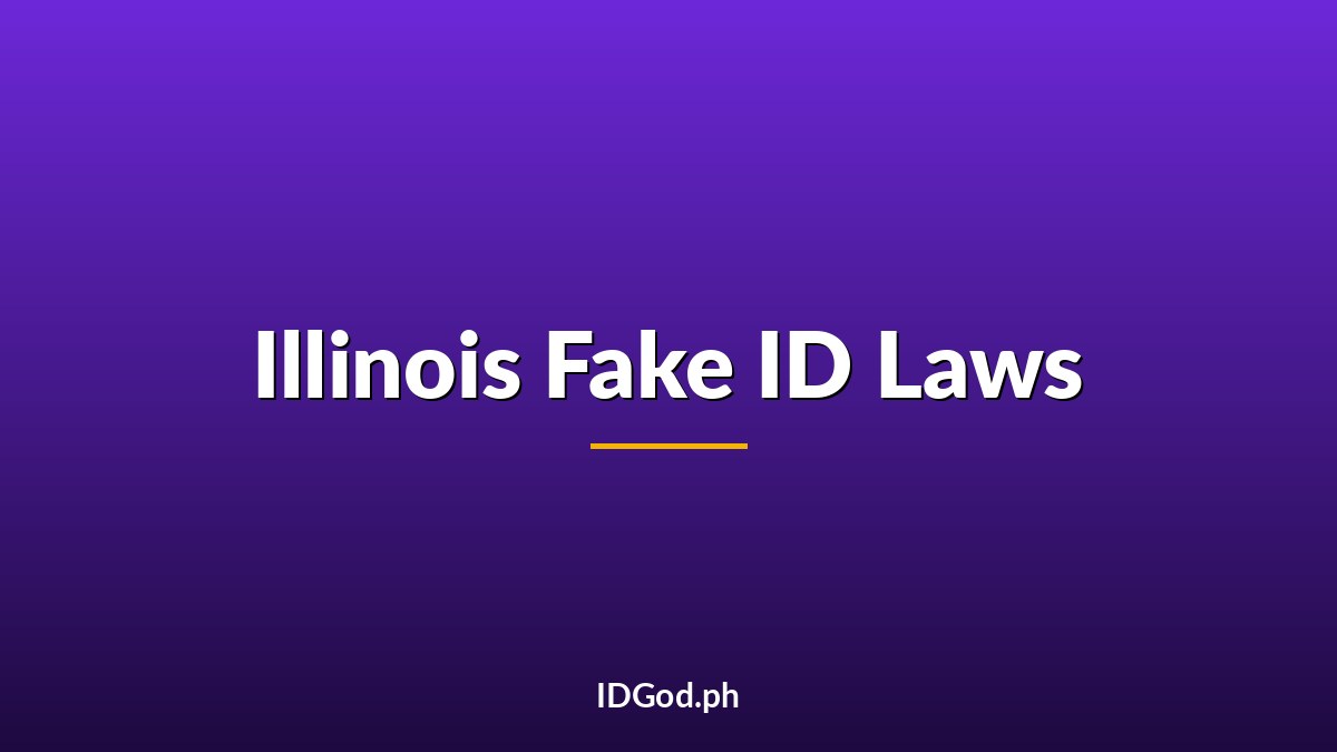 Illinois Fake ID Laws and Penalties: A 2026 Guide