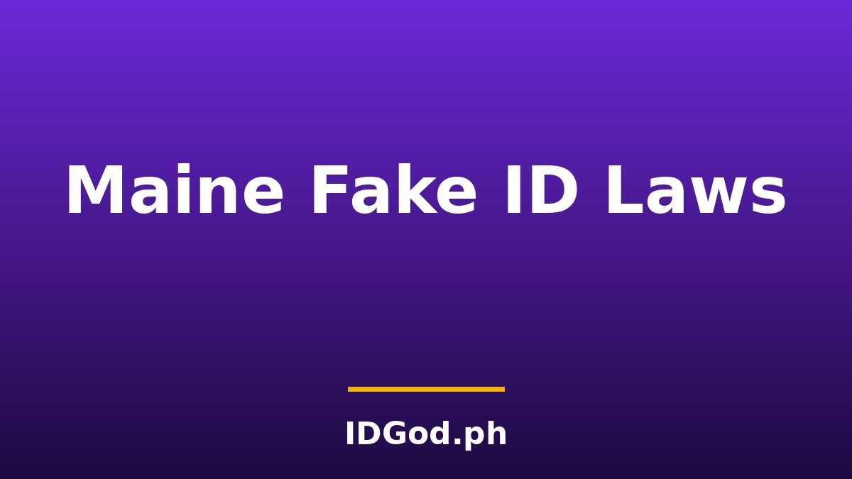 Maine Fake ID Laws and Detection: A 2026 Guide