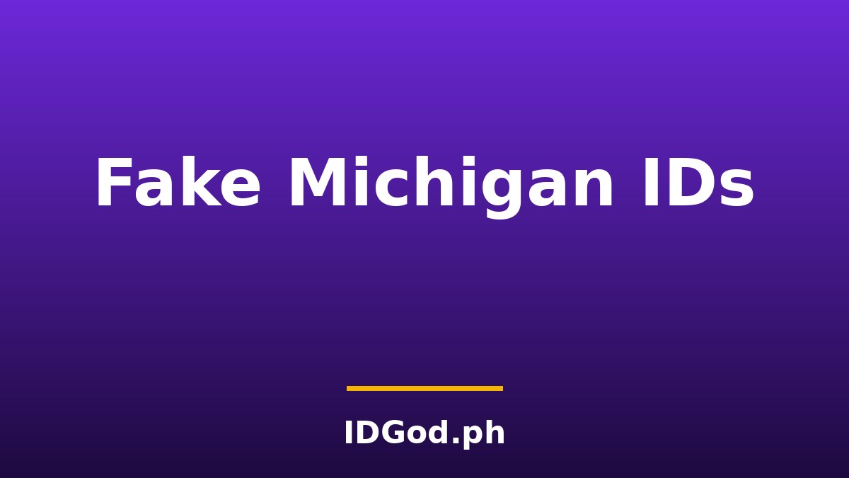 Fake Michigan IDs: Laws, Risks, and How Are Verified