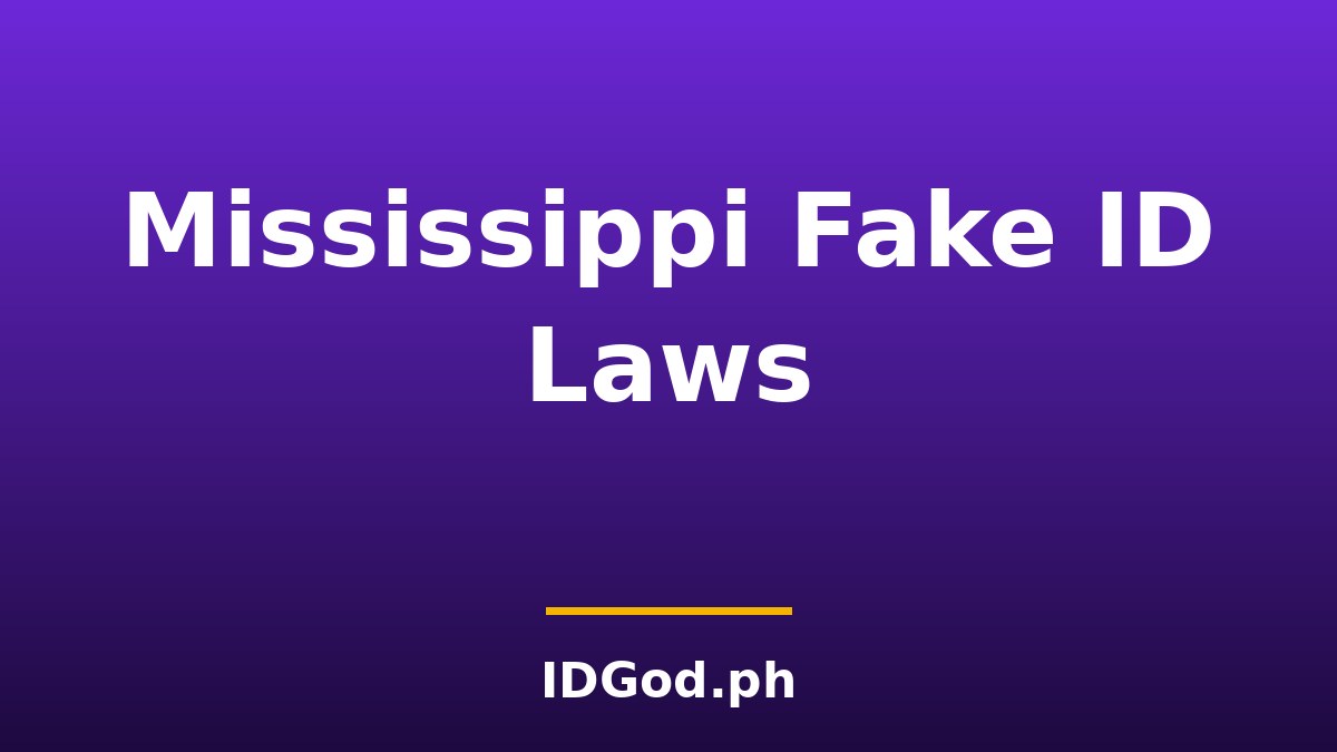 Mississippi Fake ID Laws and Detection: A 2026 Guide