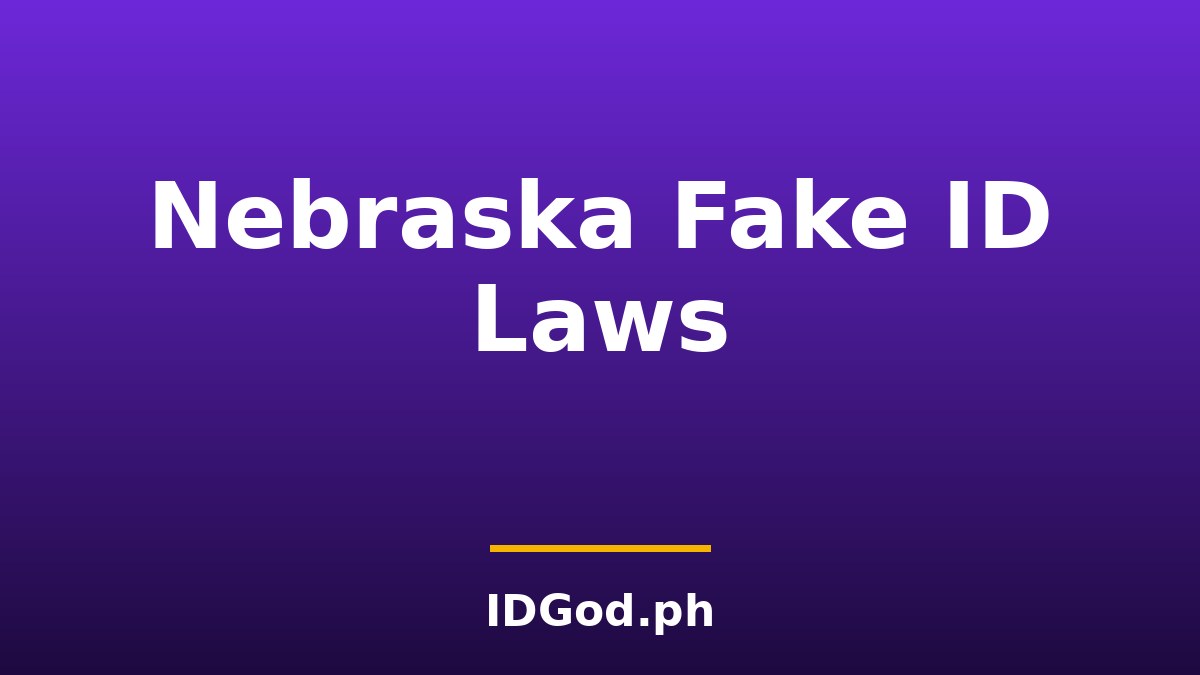 Nebraska Fake ID Laws and Detection: A 2026 Guide