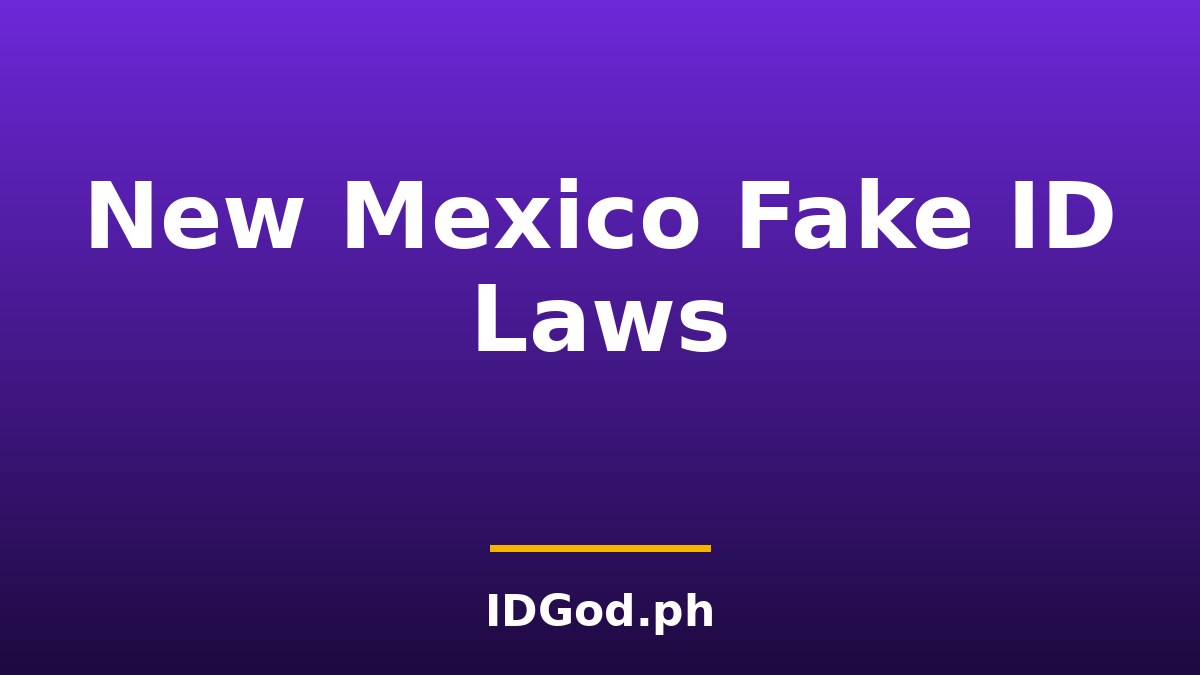 New Mexico Fake ID Laws and Detection: A 2026 Guide
