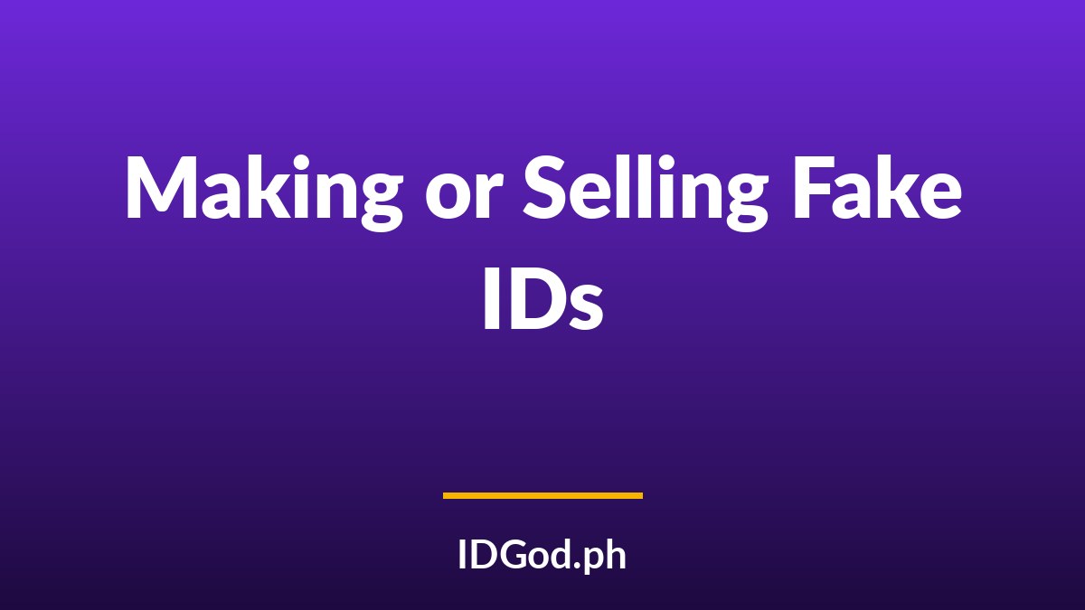 Penalties for Making or Selling Fake IDs: Why Distribution Is a Felony