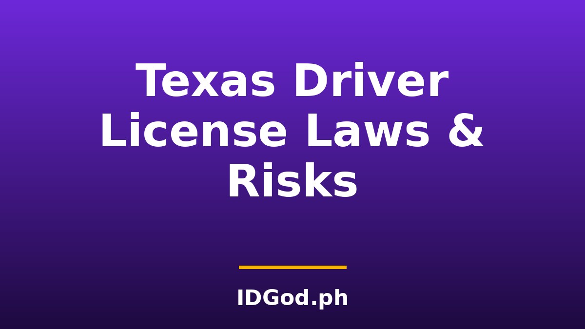 Texas Fake Driver License Laws, Risks, and Legal Alternatives