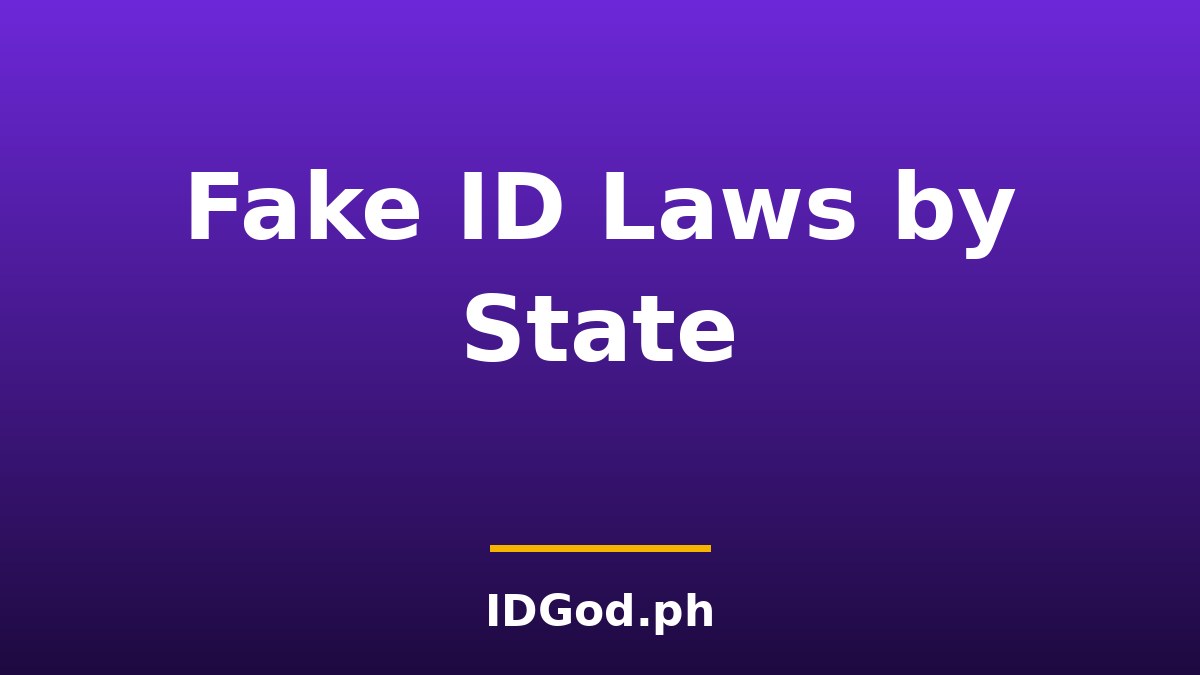 Fake ID Laws by State: Complete 2026 Guide