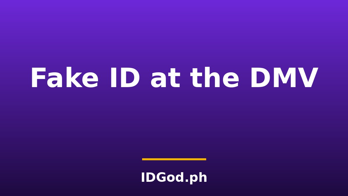 Using a Fake ID at the DMV: Why This Is a Different Crime Entirely