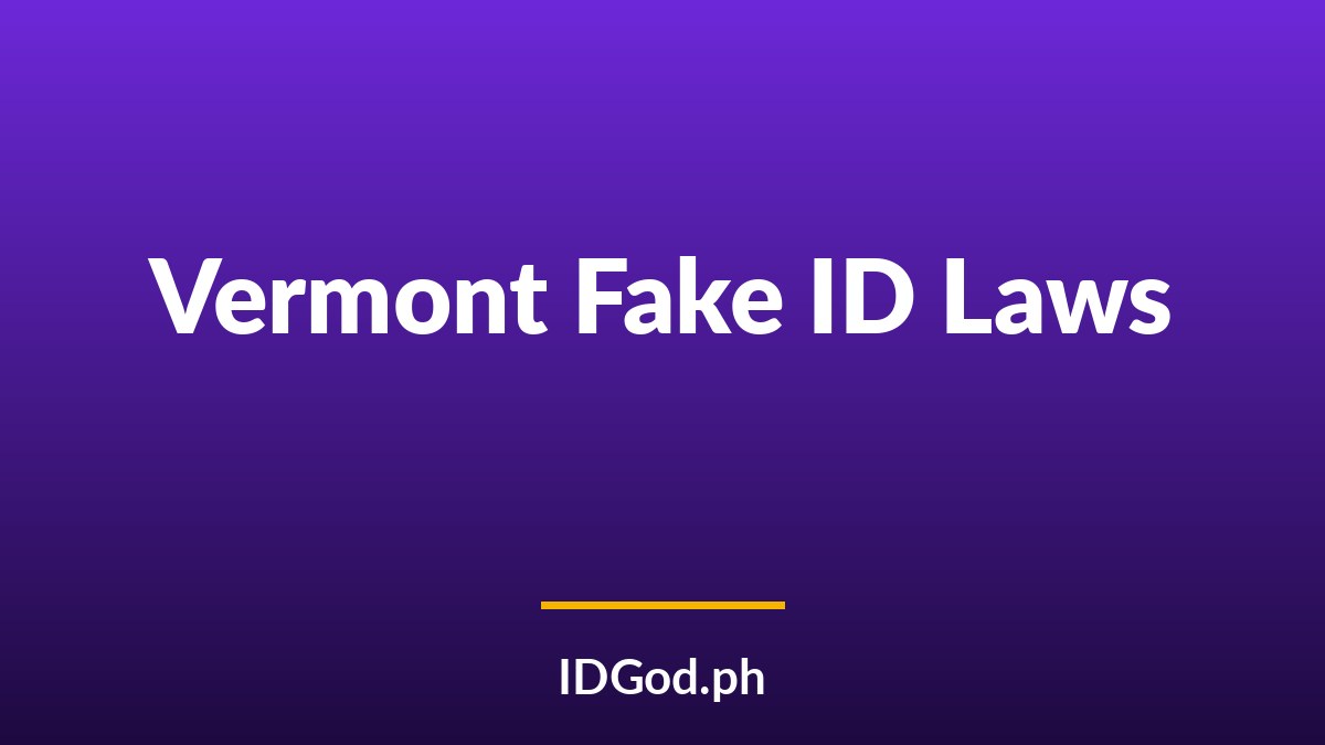 Vermont Fake ID Laws and Detection: A 2026 Guide