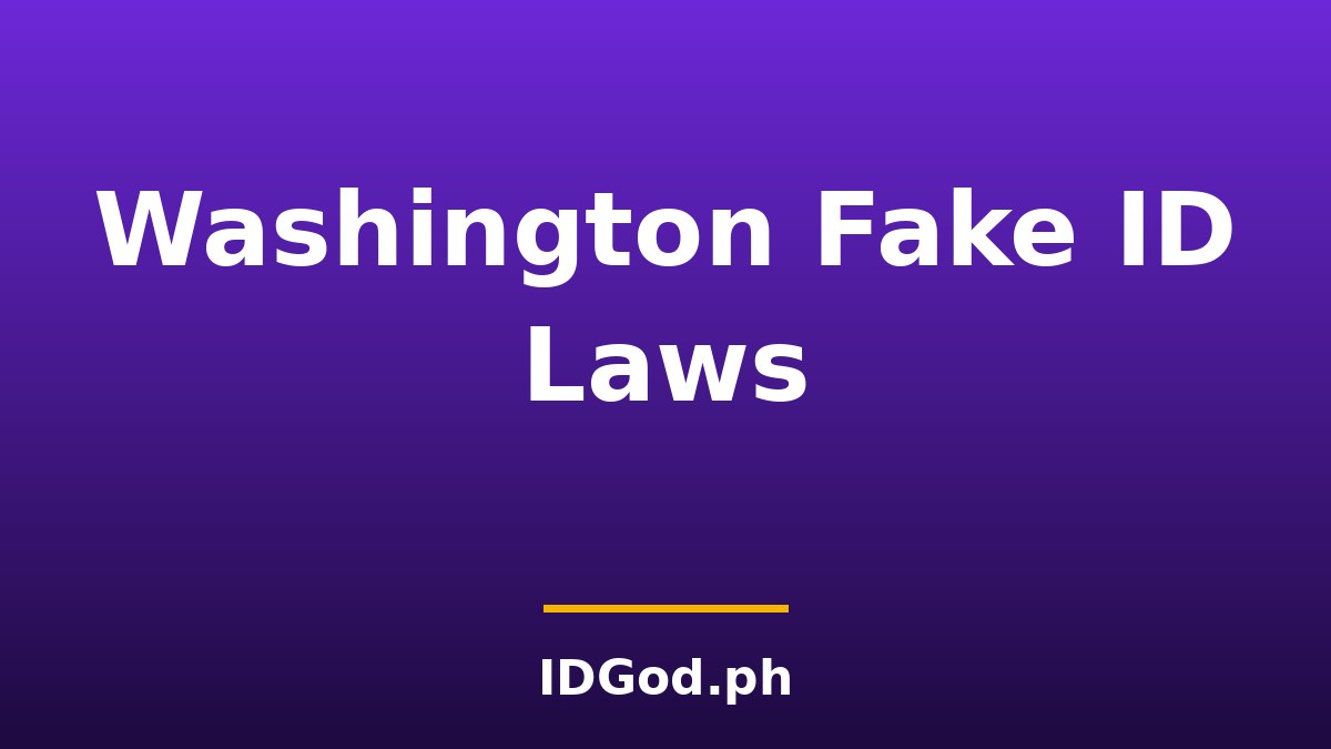 Washington Fake ID Laws and Detection: A 2026 Guide