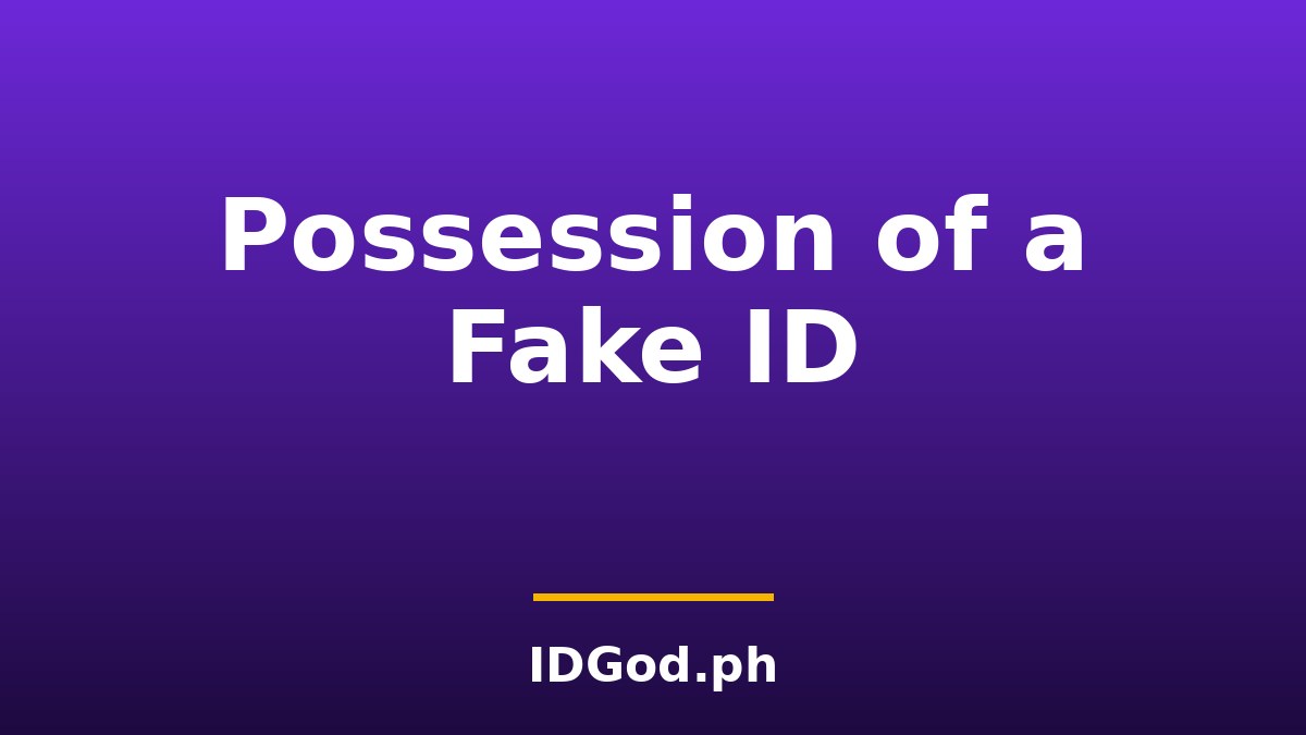 What Counts as Possession of a Fake ID