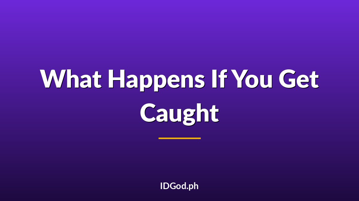 What Happens If You Get Caught With a Fake ID: Penalties, Court Process, Consequences